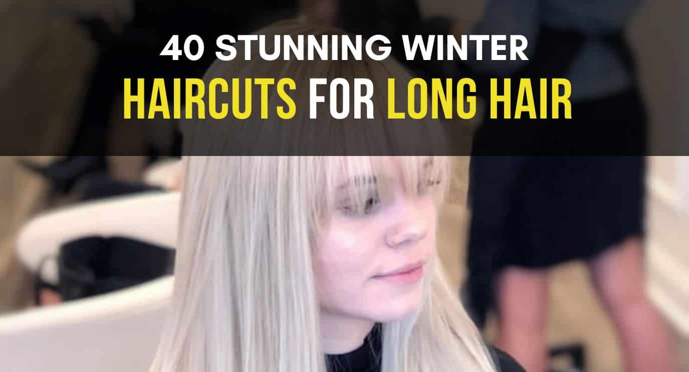 40 Stunning Winter Haircuts for Long Hair