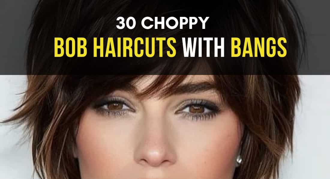 30 Best Choppy Bob Haircuts with Bangs
