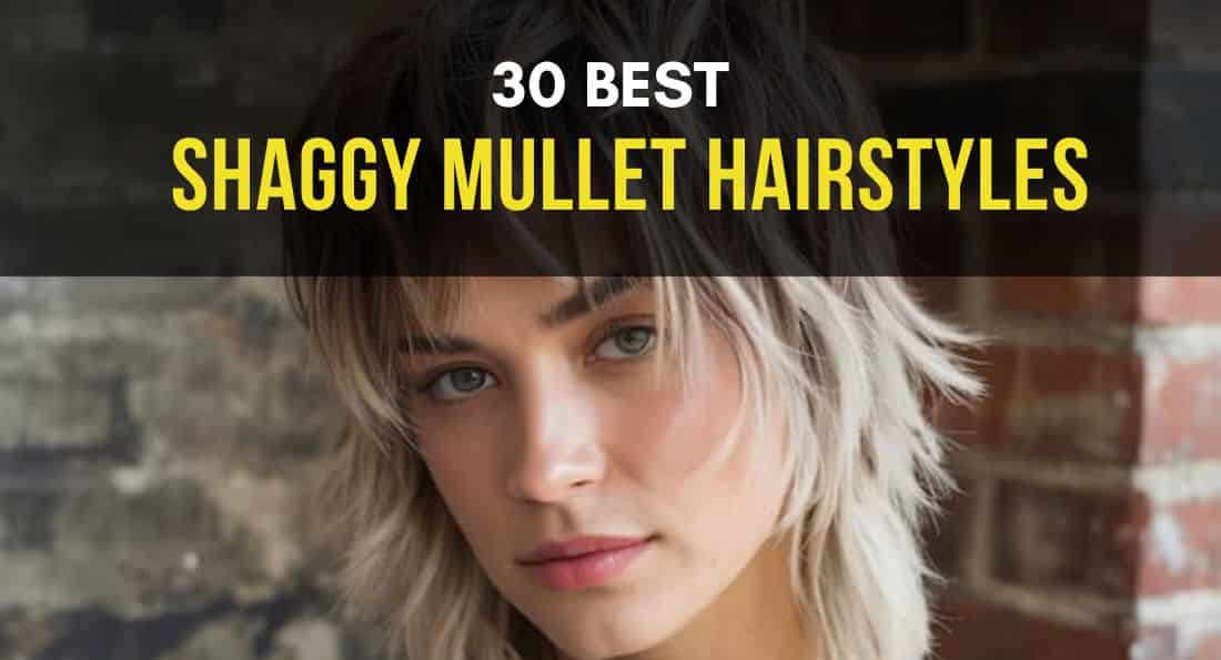 30 Best Shaggy Mullet Hairstyles for Every Woman 