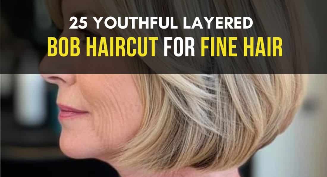 25 Youthful Layered Bob for Fine Hair & Over 50